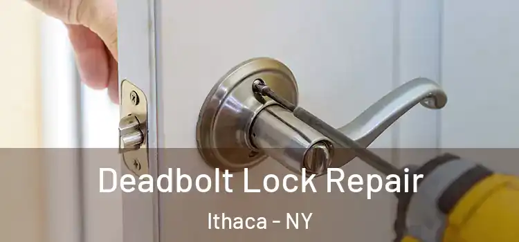  Deadbolt Lock Repair Ithaca - NY