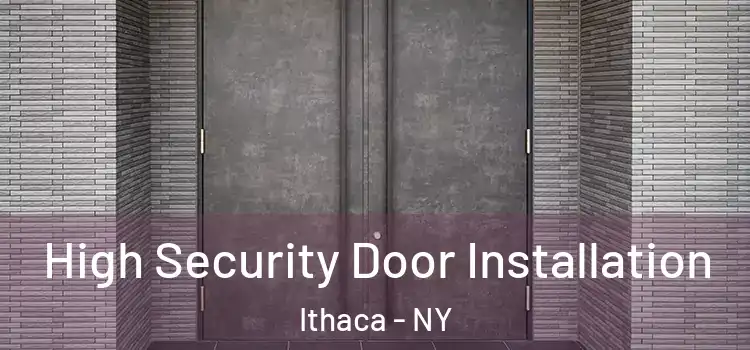 High Security Door Installation Ithaca - NY